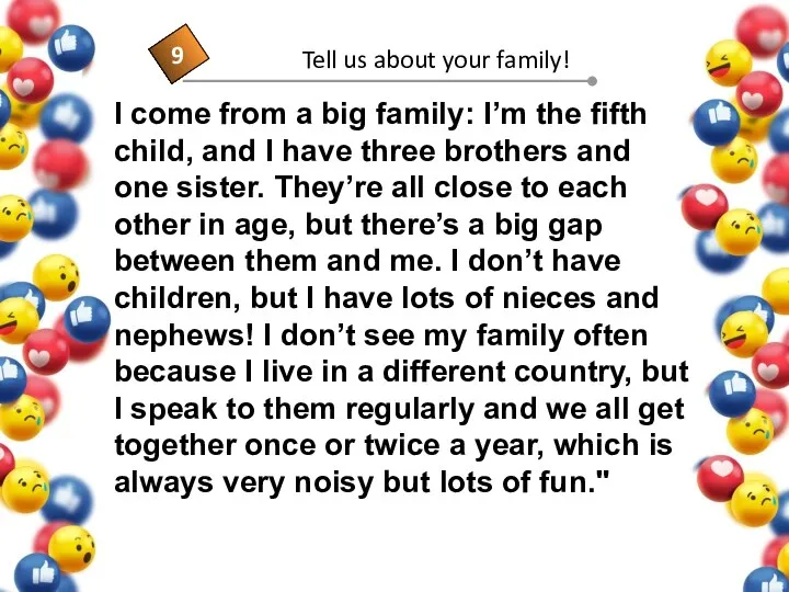 I come from a big family: I’m the fifth child, and I