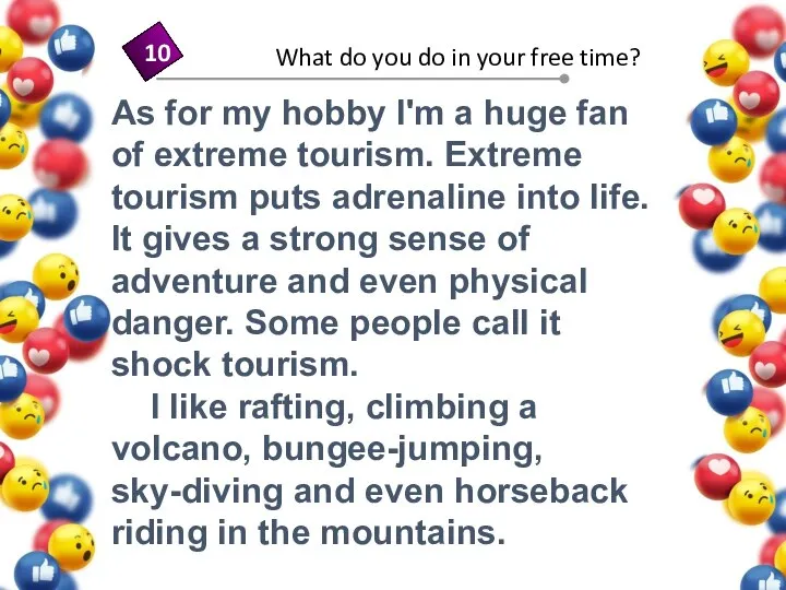 As for my hobby I'm a huge fan of extreme tourism. Extreme