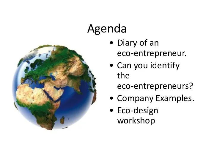 Agenda Diary of an eco-entrepreneur. Can you identify the eco-entrepreneurs? Company Examples. Eco-design workshop