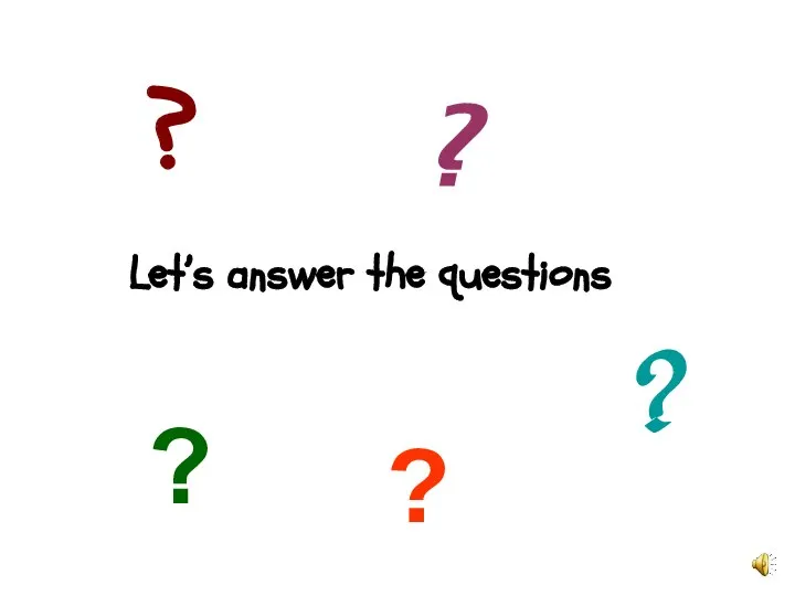 Let’s answer the questions ? ? ? ? ?