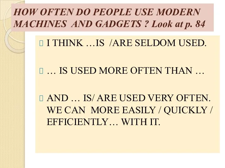 HOW OFTEN DO PEOPLE USE MODERN MACHINES AND GADGETS ? Look at