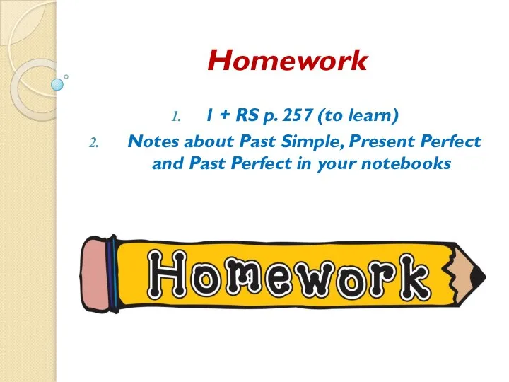 Homework 1 + RS p. 257 (to learn) Notes about Past Simple,