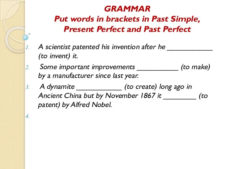 Grammar GRAMMAR Put words in brackets in Past Simple, Present Perfect and