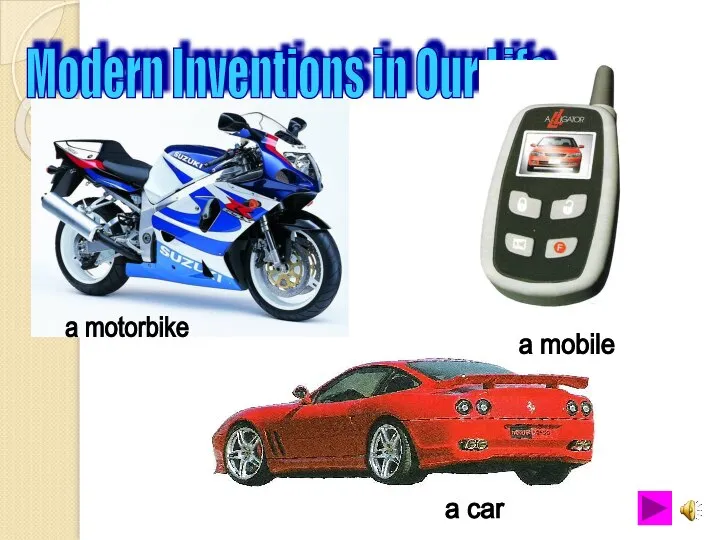 Modern Inventions in Our Life a motorbike a mobile a car