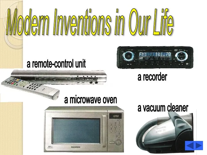 Modern Inventions in Our Life a remote-control unit a recorder a microwave oven a vacuum cleaner