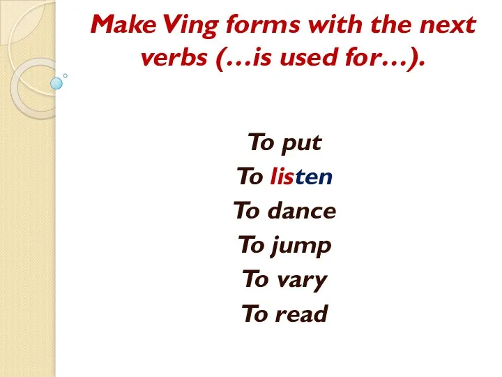 Make Ving forms with the next verbs (…is used for…). To put