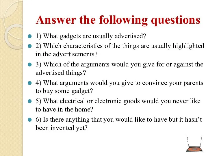 Answer the following questions 1) What gadgets are usually advertised? 2) Which