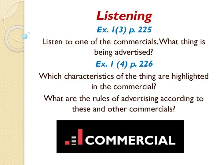 Listening Ex. 1(3) p. 225 Listen to one of the commercials. What