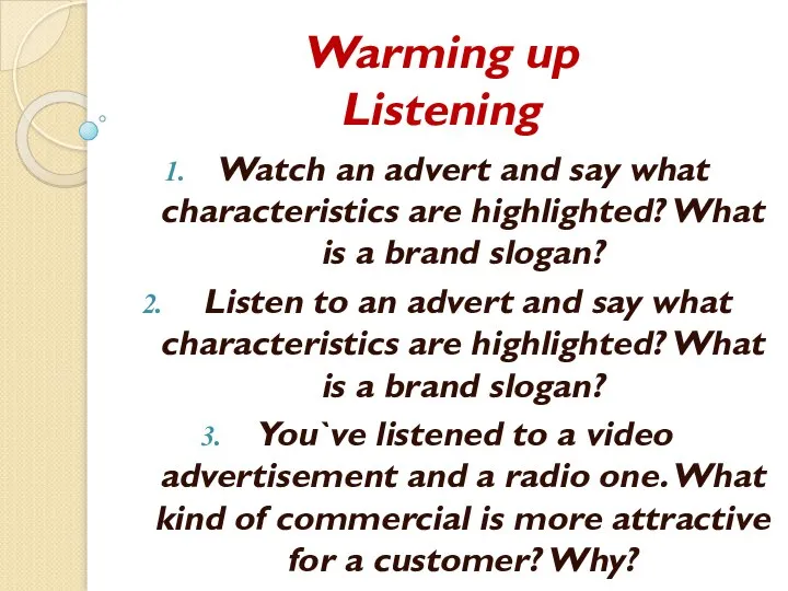 Warming up Listening Watch an advert and say what characteristics are highlighted?