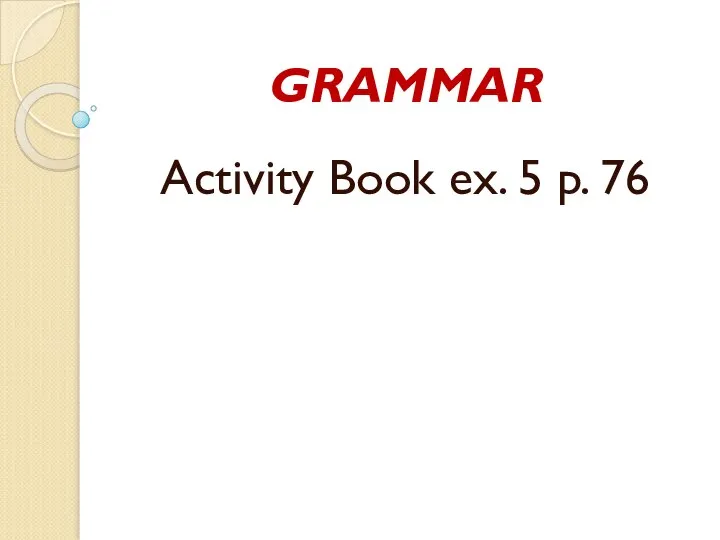 GRAMMAR Activity Book ex. 5 p. 76