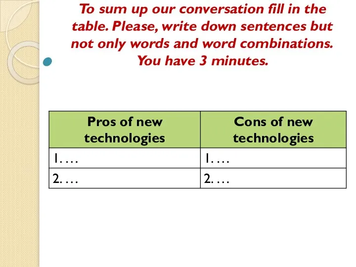 To sum up our conversation fill in the table. Please, write down