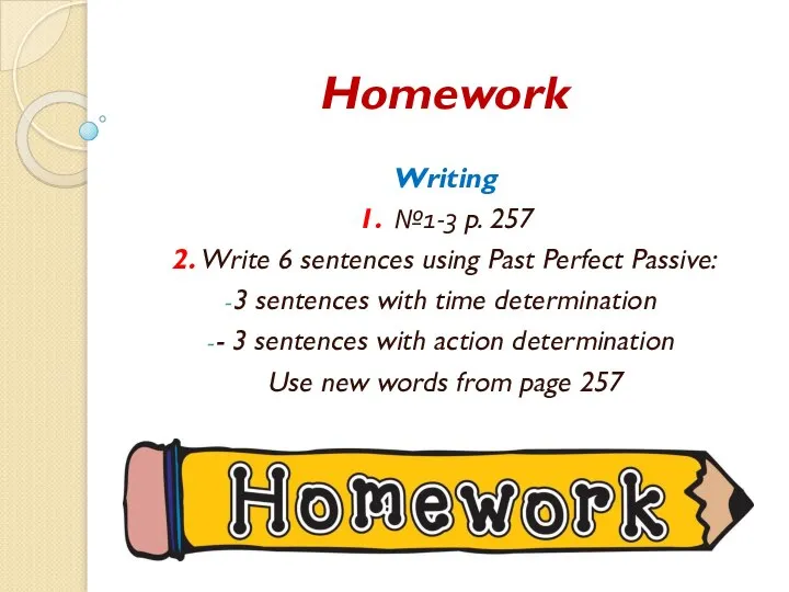 Homework Writing 1. №1-3 p. 257 2. Write 6 sentences using Past