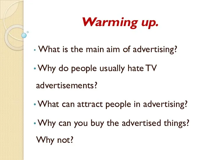 Warming up. What is the main aim of advertising? Why do people