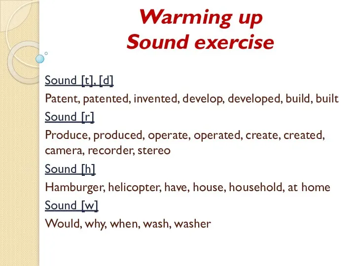Warming up Sound exercise Sound [t], [d] Patent, patented, invented, develop, developed,