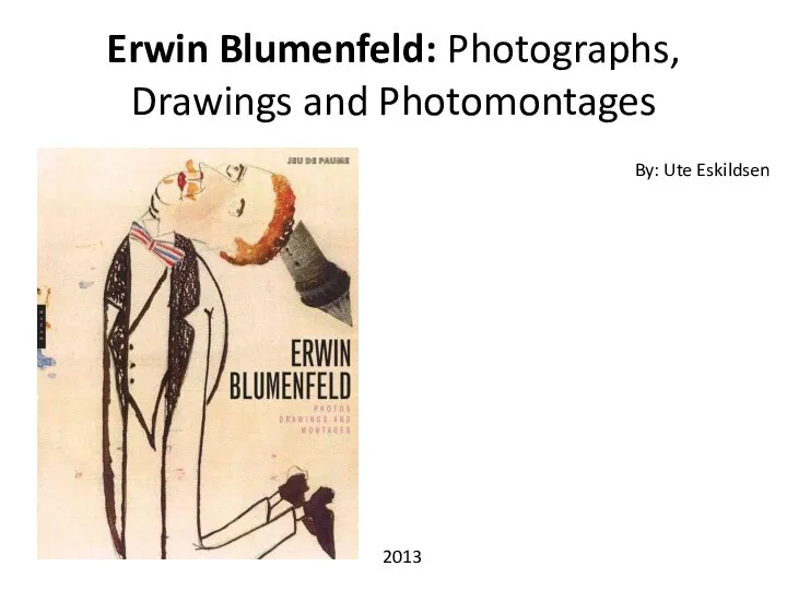 Erwin Blumenfeld: Photographs, Drawings and Photomontages 2013 By: Ute Eskildsen