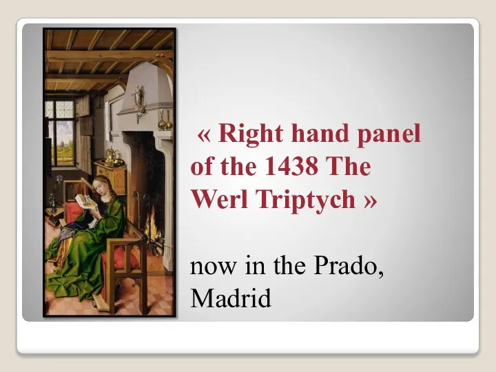 « Right hand panel of the 1438 The Werl Triptych » now in the Prado, Madrid