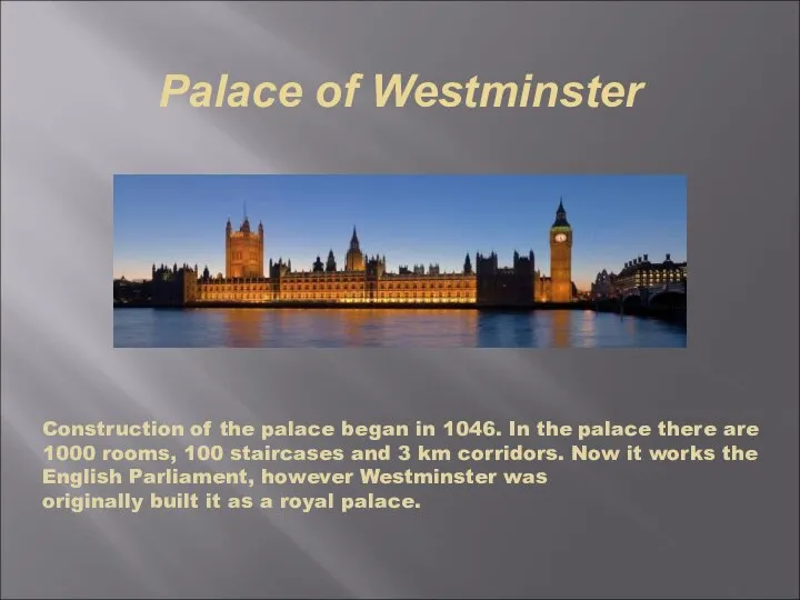 Palace of Westminster Construction of the palace began in 1046. In the