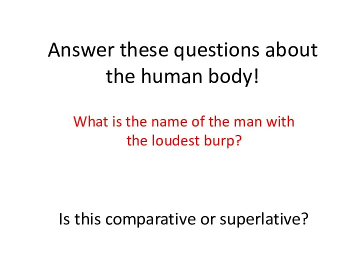 Answer these questions about the human body! What is the name of