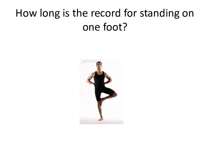 How long is the record for standing on one foot?