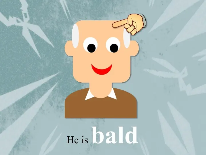 He is bald