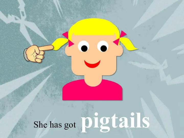 She has got pigtails