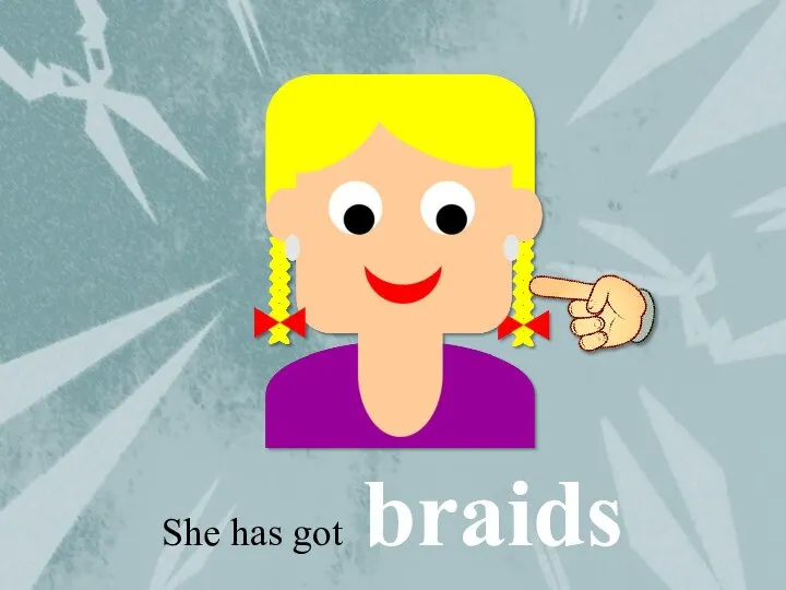 She has got braids