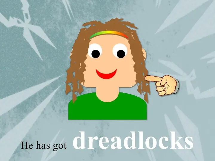 He has got dreadlocks