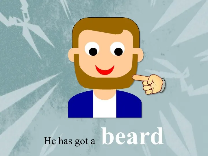 He has got a beard