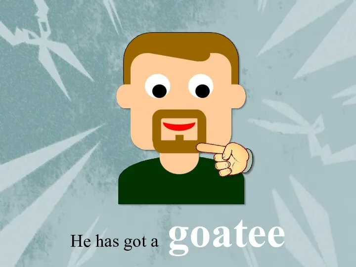He has got a goatee