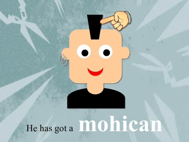 He has got a mohican
