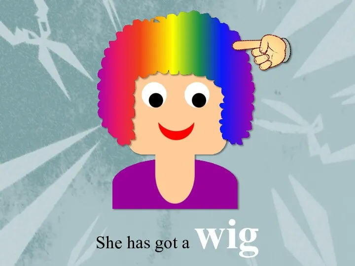 She has got a wig