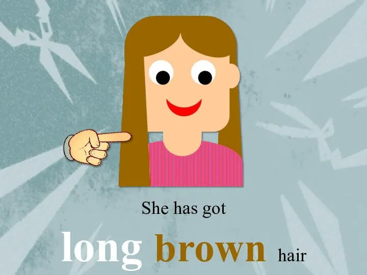 She has got long brown hair