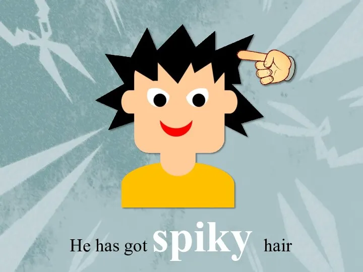 He has got spiky hair