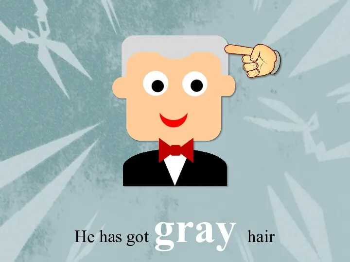 He has got gray hair