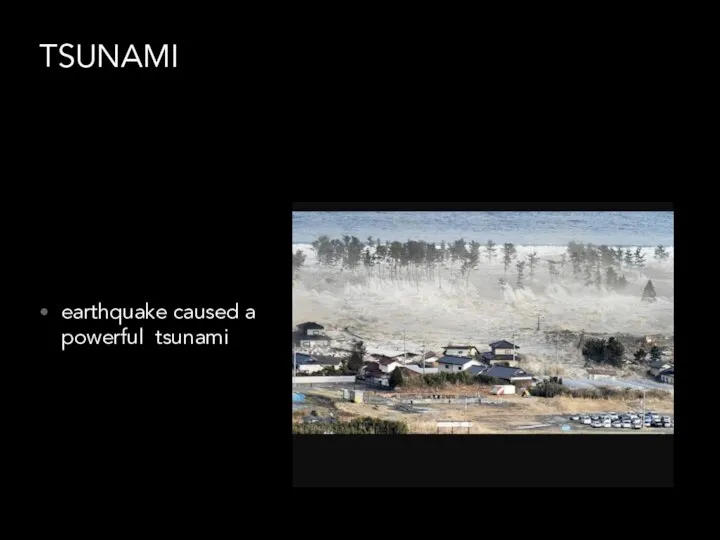 TSUNAMI earthquake caused a powerful tsunami