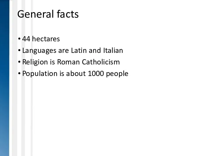 General facts 44 hectares Languages are Latin and Italian Religion is Roman
