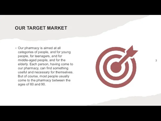 OUR TARGET MARKET Our pharmacy is aimed at all categories of people,