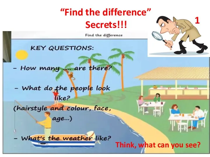 “Find the difference” Secrets!!! 1 Think, what can you see?