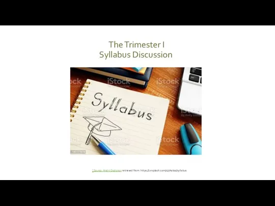 The Trimester I Syllabus Discussion :Source: Andrii Dodonov retrieved from: https://unsplash.com/s/photos/syllabus