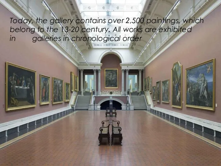 Today, the gallery contains over 2,500 paintings, which belong to the 13-20