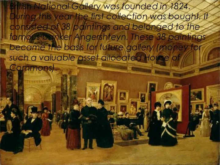 British National Gallery was founded in 1824. During this year the first