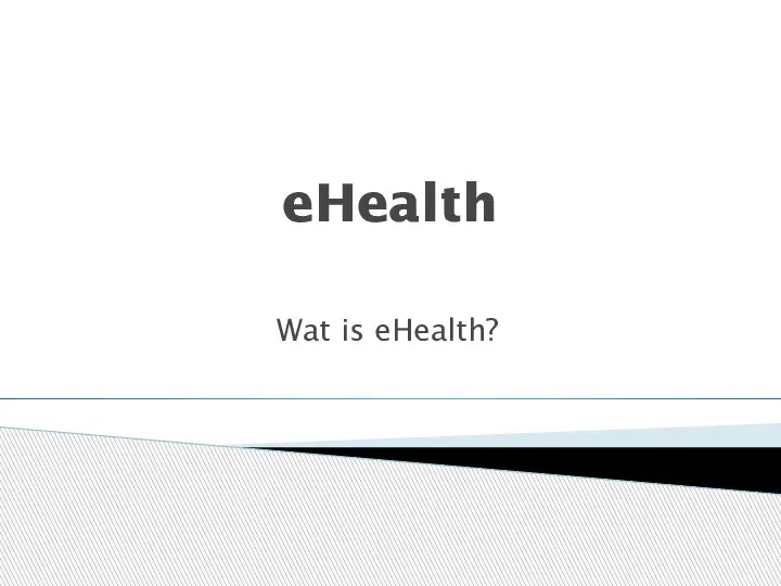 eHealth Wat is eHealth?