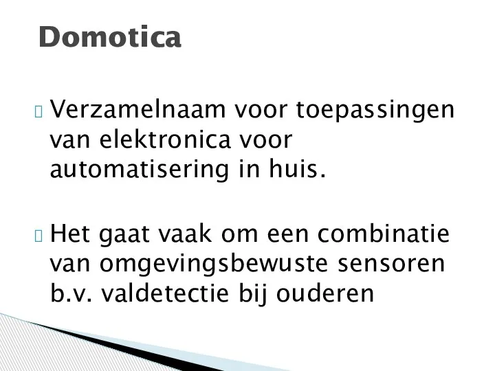 Verzamelnaam voor toepassingen van elektronica voor automatisering in huis. Het gaat vaak