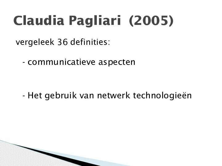 vergeleek 36 definities: - communicatieve aspecten - Het gebruik van netwerk technologieën Claudia Pagliari (2005)