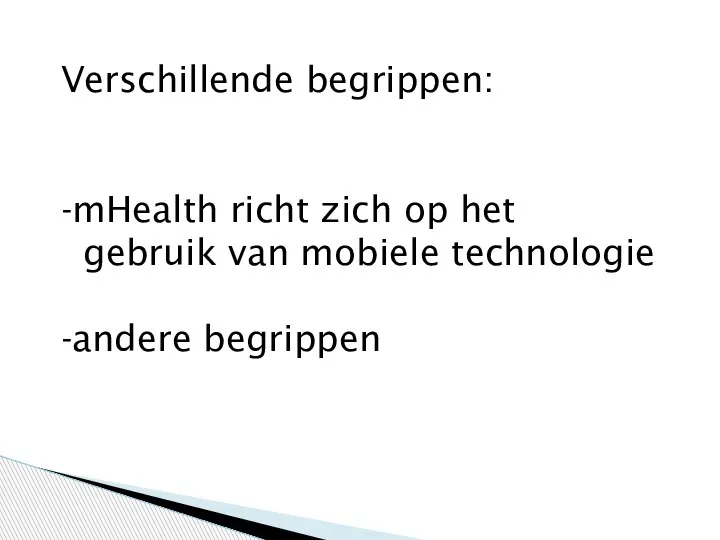 Verschillende begrippen: -mHealth richt zich op het gebruik van mobiele technologie -andere begrippen