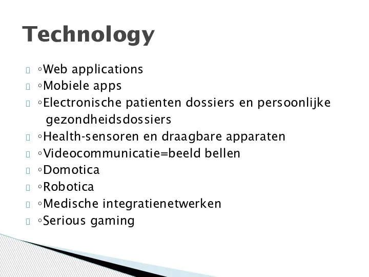 ∘Web applications ∘Mobiele apps ∘Electronische patienten dossiers en persoonlijke gezondheidsdossiers ∘Health-sensoren en