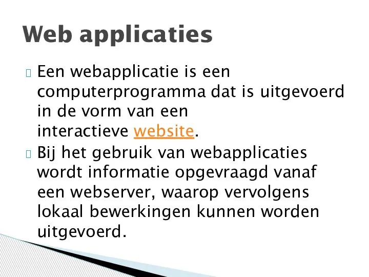 Een webapplicatie is een computerprogramma dat is uitgevoerd in de vorm van