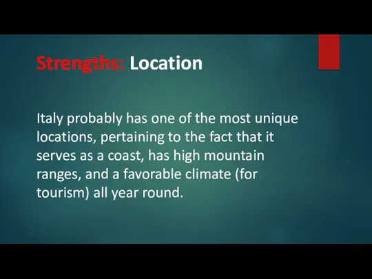 Strengths: Location Italy probably has one of the most unique locations, pertaining