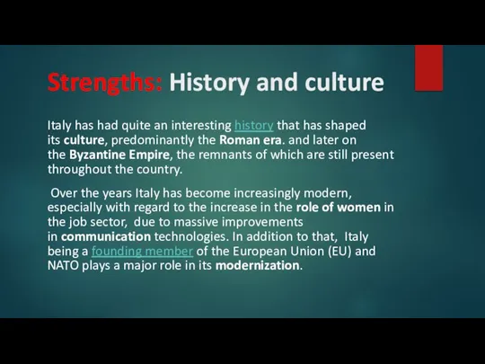 Strengths: History and culture Italy has had quite an interesting history that