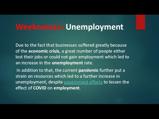 Weeknesses: Unemployment Due to the fact that businesses suffered greatly because of